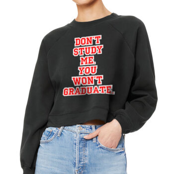 Don’t Study Me You Won’t Graduate Raglan Pullover – Funny Quote Women’s Sweatshirt – Printed Pullover