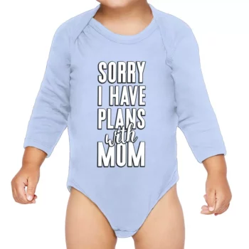 Sorry I Have Plans With Mom Baby Long Sleeve Onesie – Cute Baby Long Sleeve Bodysuit – Themed Baby One-Piece