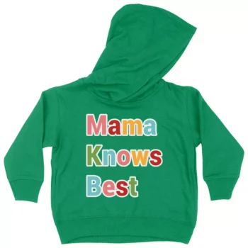 Mama Knows Best Toddler Hoodie – Colorful Toddler Hooded Sweatshirt – Cute Kids’ Hoodie