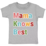 Mama Knows Best Toddler T-Shirt - Colorful Kids' T-Shirt - Cute Tee Shirt for Toddler