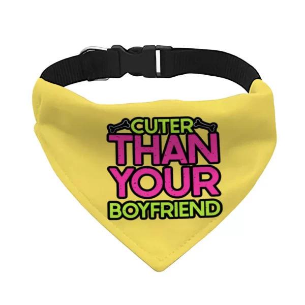 Cuter Than Your Boyfriend Pet Bandana Collar – Funny Scarf Collar – Colorful Dog Bandana