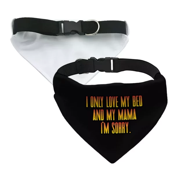 I Only Love My Bed and My Mama Pet Bandana Collar – Art Scarf Collar – Funny Dog Bandana