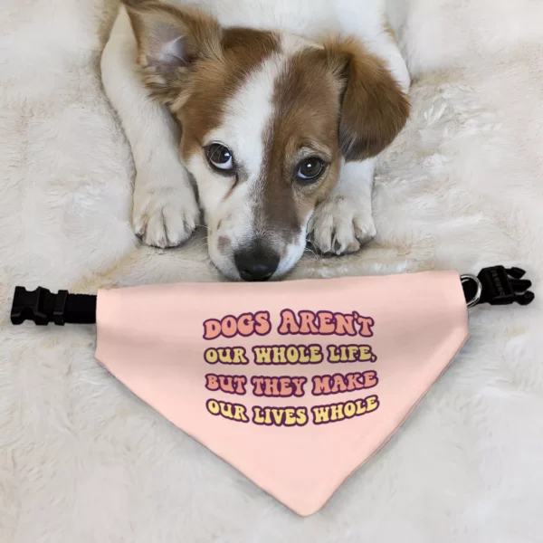 Dogs Make Our Lives Whole Pet Bandana Collar – Quote Scarf Collar – Phrase Dog Bandana