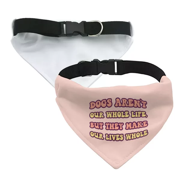 Dogs Make Our Lives Whole Pet Bandana Collar – Quote Scarf Collar – Phrase Dog Bandana