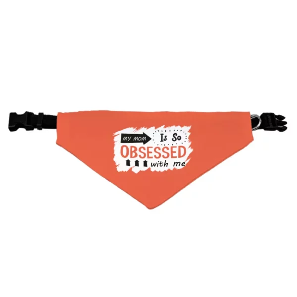 My Mom Is So Obsessed With Me Pet Bandana Collar – Art Scarf Collar – Unique Dog Bandana