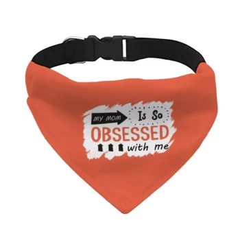 My Mom Is So Obsessed With Me Pet Bandana Collar – Art Scarf Collar – Unique Dog Bandana