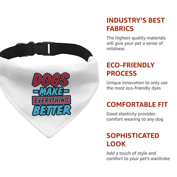 Dogs Make Everything Better Pet Bandana Collar – Print Scarf Collar – Quote Dog Bandana