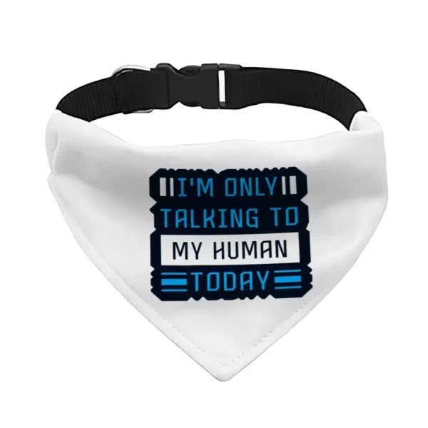 Only Talking to My Human Pet Bandana Collar - Phrase Scarf Collar - Funny Dog Bandana - Image 2