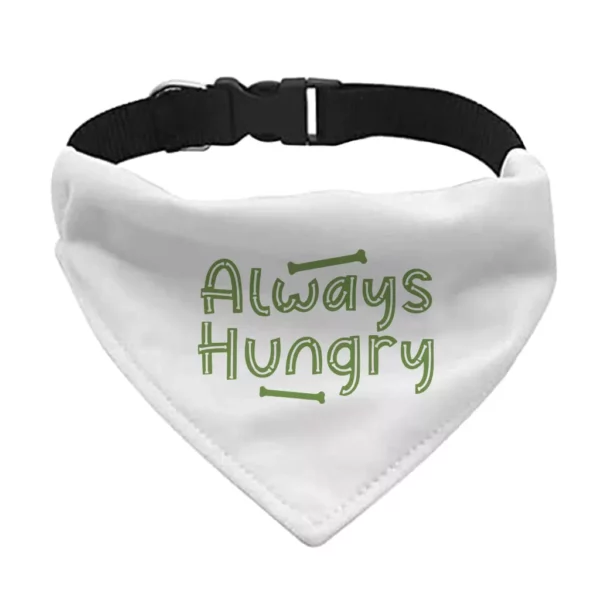 Always Hungry Pet Bandana Collar – Funny Scarf Collar – Best Design Dog Bandana