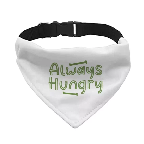 Always Hungry Pet Bandana Collar – Funny Scarf Collar – Best Design Dog Bandana