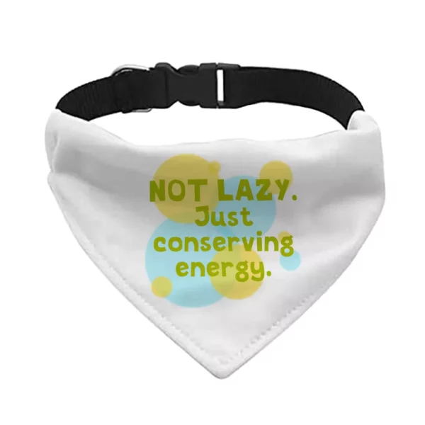 I Am Not Lazy Pet Bandana Collar – Quote Scarf Collar – Themed Dog Bandana