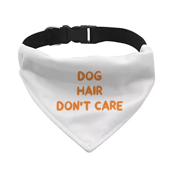 Dog Hair Don't Care Pet Bandana Collar - Funny Design Scarf Collar - Cool Design Dog Bandana - Image 2